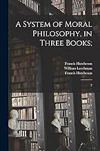 A System of Moral Philosophy, in Three Books;: 2