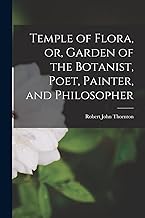 Temple of Flora, or, Garden of the Botanist, Poet, Painter, and Philosopher
