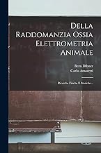 Della Raddomanzia Ossia Elettrometria Animale: Ricerche Fisiche E Storiche...