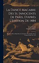 La Dance Macabre Des Ss. Innocents De Paris, D'Après L'Edition De 1484: Précédée D'Une Etude Sur Le Cimetière, Le Charnier Et La Fresque Peinte En 1425