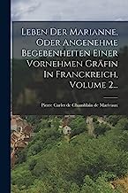 Leben Der Marianne, Oder Angenehme Begebenheiten Einer Vornehmen Gräfin In Franckreich, Volume 2...