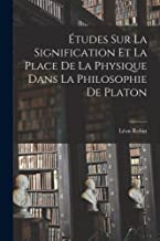 Études sur la Signification et la Place de la Physique Dans la Philosophie de Platon