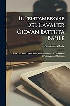 Il Pentamerone Del Cavalier Giovan Battista Basile: Overo, Lo Cunto De Li Cunte, Trattenemiento De Li Peccerille Di Gian Alesio Abbattutis..