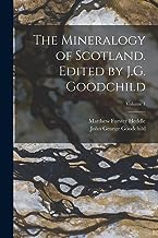 The Mineralogy of Scotland. Edited by J.G. Goodchild; Volume 1