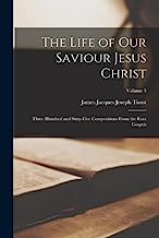 The Life of our Saviour Jesus Christ: Three Hundred and Sixty-five Compositions From the Four Gospels; Volume 3