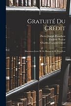 Gratuité Du Crédit: Discussion Entre M. Fr. Bastiat Et M. Proudhon