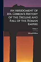 An Abridgment of Mr. Gibbon's History of the Decline and Fall of the Roman Empire; Volume 1