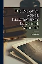 The eve of St. Agnes. Illustrated by Edward H. Wehnert