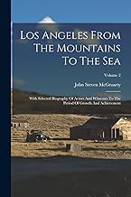 Los Angeles From The Mountains To The Sea: With Selected Biography Of Actors And Witnesses To The Period Of Growth And Achievement; Volume 2