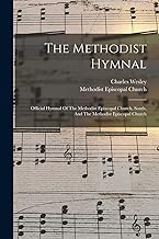 The Methodist Hymnal: Official Hymnal Of The Methodist Episcopal Church, South, And The Methodist Episcopal Church