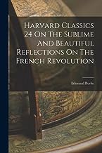 Harvard Classics 24 On The Sublime And Beautiful Reflections On The French Revolution