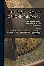 The Prose Works of John Milton ...: Defence of the People of England. Second Defence of the People of England. Tr. by R. Fellowes. Eikonoklastes. [With Preface by R. Baron] [1889