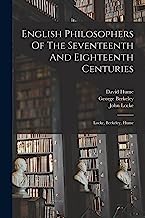 English Philosophers Of The Seventeenth And Eighteenth Centuries: Locke, Berkeley, Hume