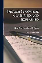 English Synonyms Classified and Explained: With Practical Exercises