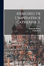 Mémoires De L'impératrice Catherine Ii.