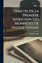 Traictie De La Première Invention Des Monnoies De Nicole Oresme