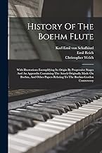 History Of The Boehm Flute: With Illustrations Exemplifying Its Origin By Progressive Stages And An Appendix Containing The Attack Originally Made On ... Relating To The Boehm-gordon Controversy