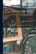 Ornamental Turning: A Work Of Practical Instruction In The Above Art; Volume 2