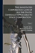 The Annotated Corporation Laws of All the States, Generally Applicable to Stock Corporation ..; Volume 2