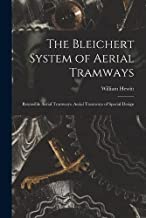 The Bleichert System of Aerial Tramways: Reversible Aerial Tramways. Aerial Tramways of Special Design