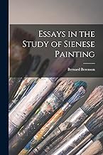 Essays in the Study of Sienese Painting