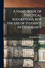 A Hand-book of Practical Suggestions, for the use of Students in Genealogy