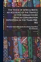 The Voice of Africa: Being an Account of the Travels of the German Inner African Exploration Expedition in the Years 1910-1912: 1