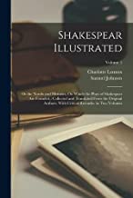 Shakespear Illustrated: Or the Novels and Histories, On Which the Plays of Shakespear Are Founded: Collected and Translated From the Original Authors. With Critical Remarks. in Two Volumes; Volume 1