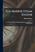 The Marine Steam Engine: A Treatise for the Use of Engineering Students and Officers of the Royal Navy