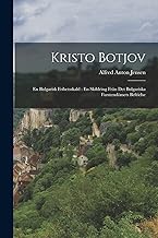 Kristo Botjov: En Bulgarisk Frihetsskald : En Skildring Från Det Bulgariska Furstendömets Befrielse