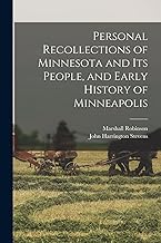 Personal Recollections of Minnesota and its People, and Early History of Minneapolis