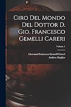 Giro del mondo del dottor d. Gio. Francesco Gemelli Careri; Volume 1