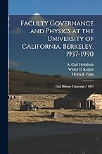 Faculty Governance and Physics at the University of California, Berkeley, 1937-1990: Oral History Transcript / 1993