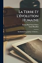 La Terre Et L'évolution Humaine: Introduction Géographique À L'histoire...