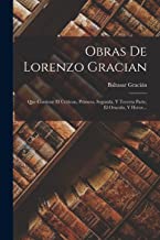 Obras De Lorenzo Gracian: Que Contiene El Criticon, Primera, Segunda, Y Tercera Parte, El Oraculo, Y Heroe...