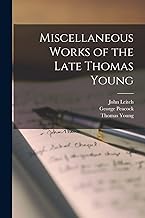 Miscellaneous Works of the Late Thomas Young