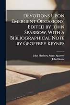 Devotions Upon Emergent Occasions. Edited by John Sparrow, With a Bibliographical Note by Geoffrey Keynes