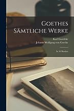 Goethes Sämtliche Werke: In 36 Bänden