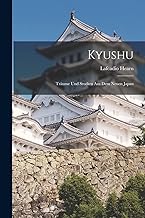 Kyushu: Träume Und Studien Aus Dem Neuen Japan
