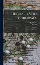 Richard Von Cornwall: Erster Teil (1209-1257).