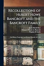 Recollections of Hubert Howe Bancroft and the Bancroft Family: Oral History Transcript / and Related Material, 1977-198