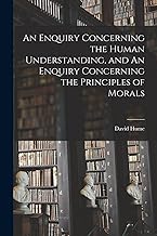 An Enquiry Concerning the Human Understanding, and An Enquiry Concerning the Principles of Morals