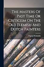 The Masters Of Past Time Or Criticism On The Old Flemish And Dutch Painters