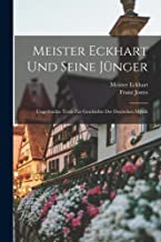 Meister Eckhart Und Seine Jünger; Ungedruckte Texte Zur Geschichte Der Deutschen Mystik