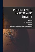 Property; Its Duties and Rights: Historically, Philosophically and Religiously Regarded