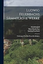 Ludwig Feuerbachs sämmtliche Werke: Vorlesungen über das Wesen der Religion.