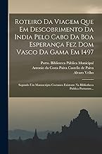 Roteiro Da Viagem Que Em Descobrimento Da India Pelo Cabo Da Boa Esperança Fez Dom Vasco Da Gama Em 1497: Segundo Um Manuscripto Coetaneo Existente Na Bibliotheca Publica Portuense...