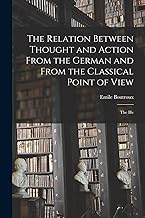 The Relation Between Thought and Action From the German and From the Classical Point of View; the He