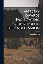 An Essay Towards Facilitating Instruction in the Anglo-Saxon