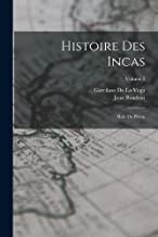 Histoire Des Incas: Rois Du Pérou; Volume 2